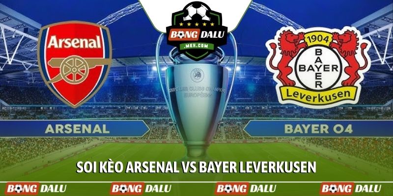 Soi kèo Arsenal vs Bayer Leverkusen, 03h00, 18/03, Cúp C1